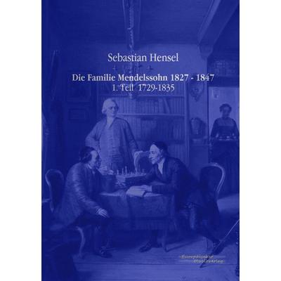 Die Familie Mendelssohn 1827 - 1847 -
