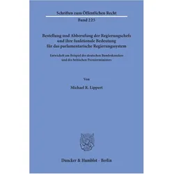 Bestellung und Abberufung der Regierungschefs und ihre funktionale Bedeutung für das parlamentarisch, Fachbücher von Michael R. Lippert