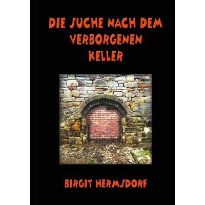Die Suche nach dem verborgenen Keller, Taschenbuch von Birgit Hermsdorf, Epubli, 978-3-7584-8039-3