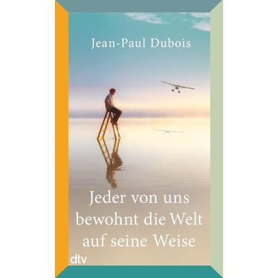 Jeder von uns bewohnt die Welt auf seine Weise, Taschenbuch von Jean-Paul Dubois, dtv
