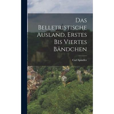 Das belletristische Ausland, Erstes bis viertes Bändchen, Gebundene Ausgabe von Carl Spindler, Hutson Street Press, 978-1-01-765846-0
