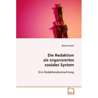 Kraxner Beate: Die Redaktion als organisiertes soziales Syst, Taschenbuch von Beate Kraxner, VDM, 978-3-639-00598-1
