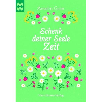 Schenk deiner Seele Zeit, Geheftet von Anselm Grün, Vier Türme, 978-3-7365-0495-0