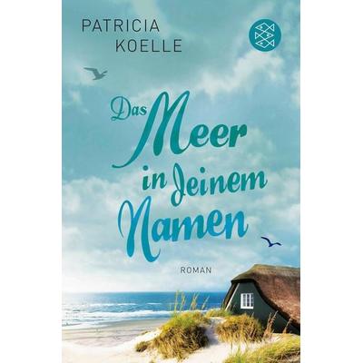 Das Meer in deinem Namen, Taschenbuch von Patricia Koelle, Fischer Taschenbuch Verlag, 978-3-596-03188-7