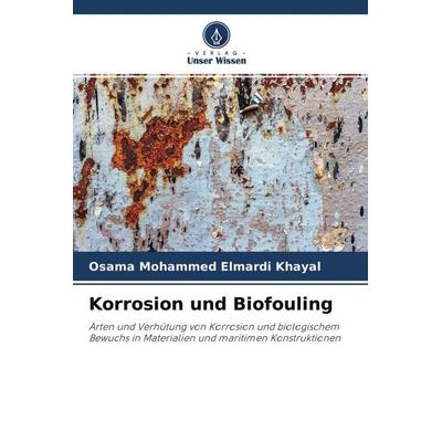 Korrosion und Biofouling, Taschenbuch von Osama Mohammed Elmardi Khayal, Verlag Unser Wissen, 978-620-4-24114-2