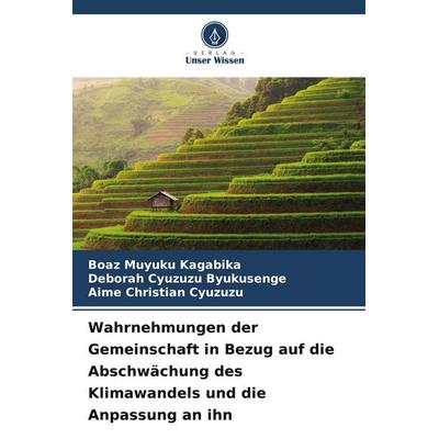 Wahrnehmungen der Gemeinschaft in Bezug auf die Abschwächung des Klimawandels und die Anpassung an ihn, Taschenbuch von Boaz Muyuku Kagabika,Deborah
