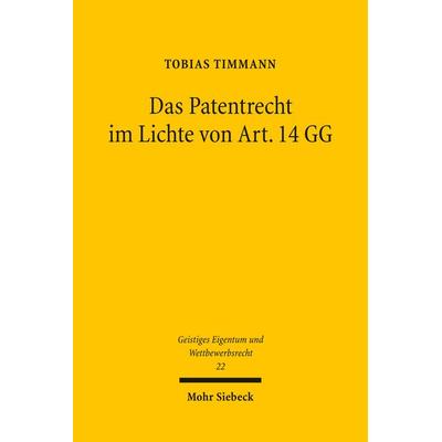 Das Patentrecht im Lichte von Art. 14 GG, Taschenbuch von Tobias Timmann, Mohr Siebeck, 978-3-16-149856-5