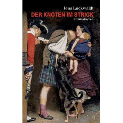 Der Knoten im Strick, Taschenbuch von Jens Luckwaldt, BoD – Books on Demand, 978-3-7386-4802-7