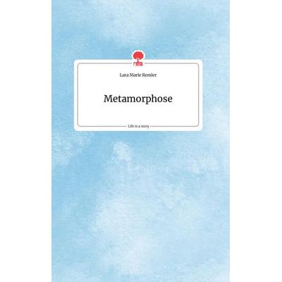 Metamorphose. Life is a Story - story.one, Gebundene Ausgabe von Lara Marie Remler, Story.one publishing, 978-3-7108-0057-3
