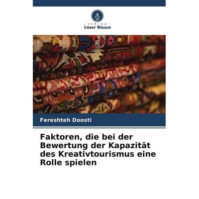 Faktoren, die bei der Bewertung der Kapazität des Kreativtourismus eine Rolle spielen, Taschenbuch von Fereshteh Doosti, Verlag Unser Wissen,