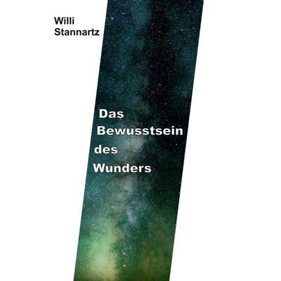Das Bewußtsein des Wunders, Gebundene Ausgabe von Willi Stannartz, Tredition, 978-3-347-17610-2
