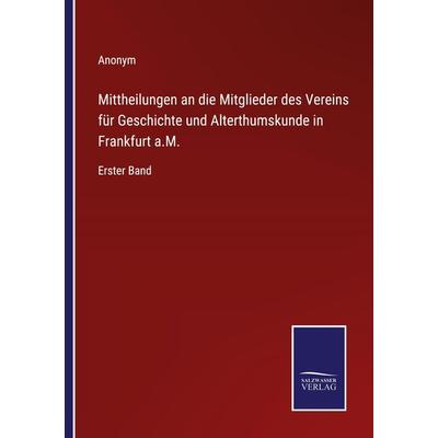 Mittheilungen an die Mitglieder des Vereins für Geschichte und Alterthumskunde in Frankfurt a.M., Taschenbuch von Anonym, Outlook, 978-3-375-11374-2