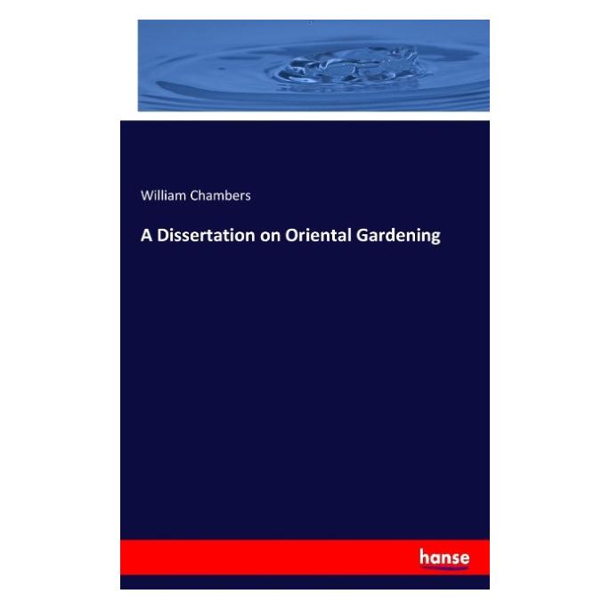 Hansebooks A Dissertation on Oriental Gardening (Englisch, Softcover, William Chambers) (57128840)