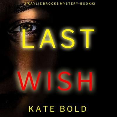 Last Wish (A Kaylie Brooks Psychological Suspense Thriller—Book 3) - Kate Bold, Audio, 9781094326757