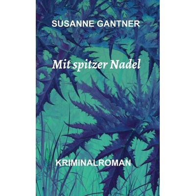 Mit spitzer Nadel, Taschenbuch von Susanne Gantner, Tredition, 978-3-7345-9066-5
