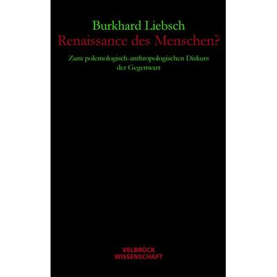 Renaissance des Menschen?, Gebundene Ausgabe von Burkhard Liebsch, Velbrück, 978-3-938808-94-8