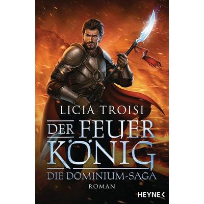 Der Feuerkönig, Taschenbuch von Licia Troisi, Heyne, 978-3-453-31982-0