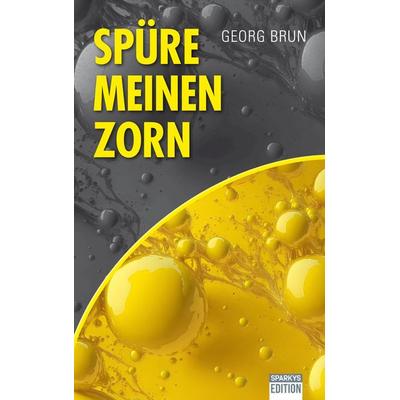 Spüre meinen Zorn, Taschenbuch von Georg Brun, Sparkys Edition Verlag Kommunikation Romer, 978-3-949768-64-4