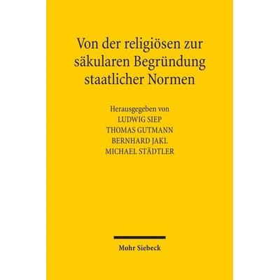 Von der religiösen zur säkularen Begründung staatlicher Normen, Gebundene Ausgabe von , Mohr Siebeck, 978-3-16-150642-0