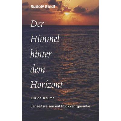 Der Himmel hinter dem Horizont, Taschenbuch von Rudolf Riedl, BoD – Books on Demand, 978-3-8330-0327-1