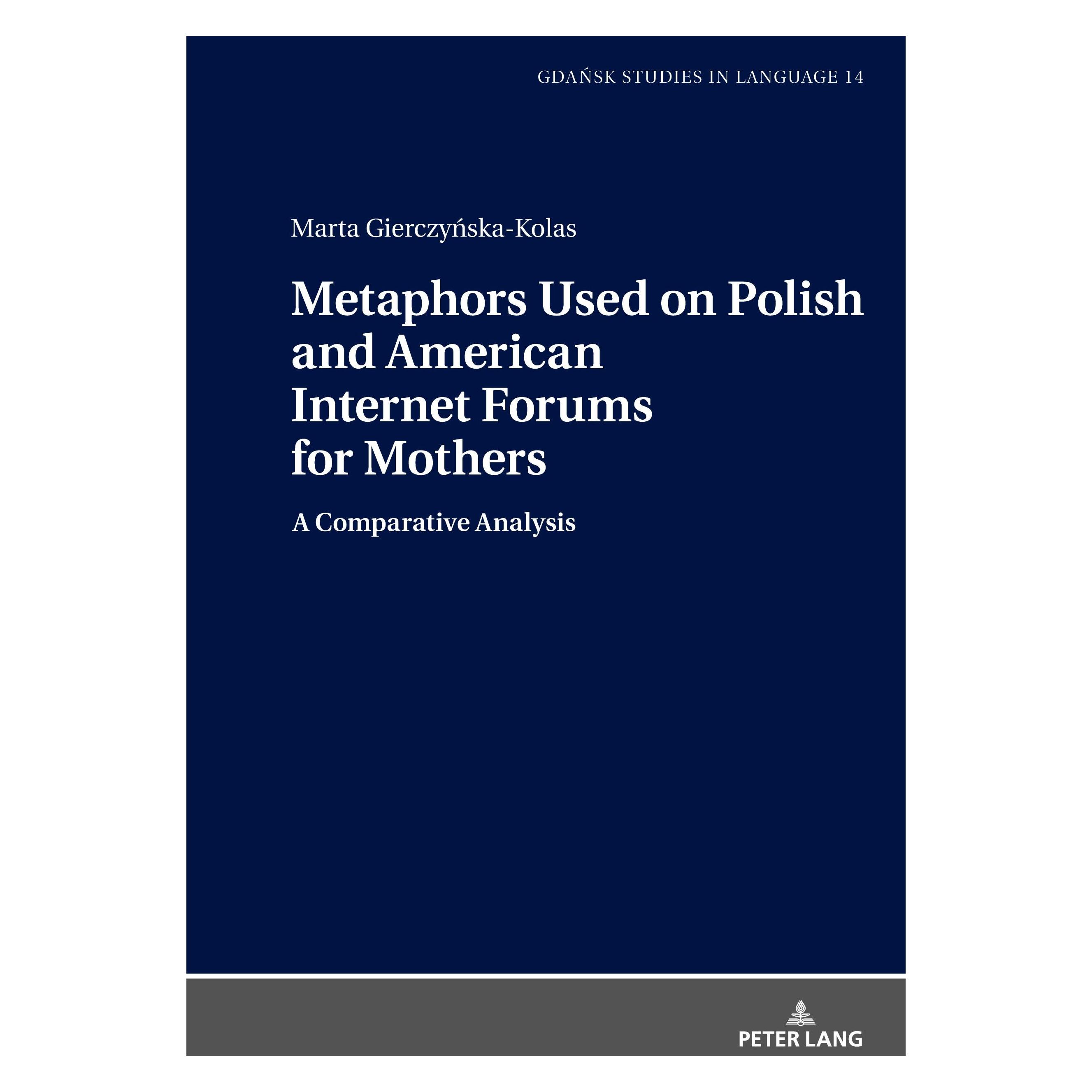 Peter Lang Metaphors Used on Polish and American Internet Forums for Mothers (Englisch, Hardcover, Marta Gierczynska-Kolas) (33475919)