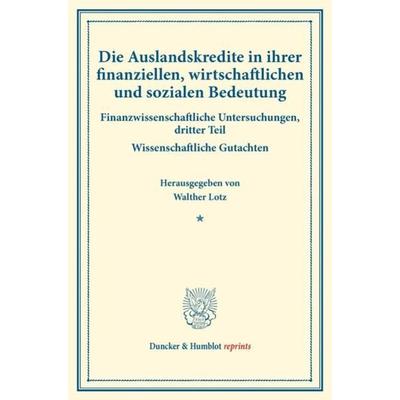 Die Auslandskredite in ihrer finanziellen, wirtschaftlichen und sozialen Bedeutung., Taschenbuch von , Duncker & Humblot, 978-3-428-17510-9