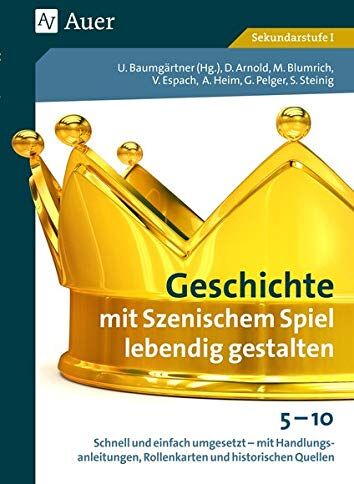 Ulrich Baumgärtner - Geschichte mit Szenischem Spiel lebendig gestalten: Schnell und einfach umgesetzt - mit Handlungsanlei tungen, Rollenkarten und historischen Quellen 5-1 (5. bis 10. Klasse) - Preis vom 11.10.2026 03:10:56 h