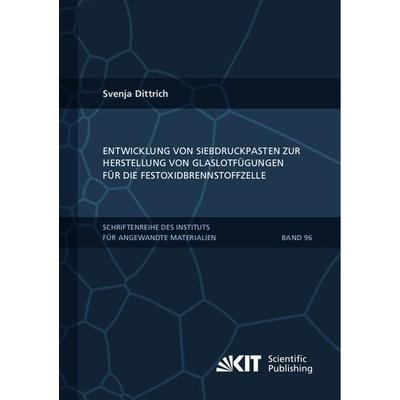 Entwicklung von Siebdruckpasten zur Herstellung von Glaslotfügungen für die Festoxidbrennstoffzelle, Taschenbuch von Svenja Dittrich, KIT Scientific