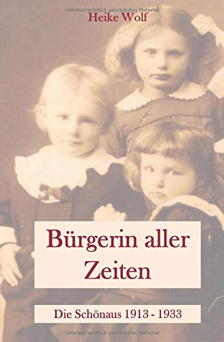 Heike Wolf - Bürgerin aller Zeiten: Die Schönaus 1913 - 1933 - Preis vom 18.10.2026 19:22:15 h