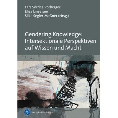 Gendering Knowledge: Intersektionale Perspektiven auf Wissen und Macht, Taschenbuch von , Verlag Barbara Budrich, 978-3-8474-3111-4