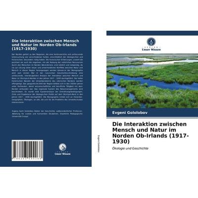 Die Interaktion zwischen Mensch und Natur im Norden Ob-Irlands (1917-1930), Taschenbuch von Evgeni Gololobov, Verlag Unser Wissen, 978-620-3-54426-8