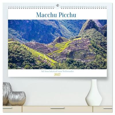 Macchu Picchu (hochwertiger Premium Wandkalender 2027 DIN A2 quer), Kunstdruck in Hochglanz