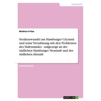 Strukturwandel am Hamburger Cityrand und seine Verzahnung mit den Problemen des Hafenrandes - aufgezeigt an der südlichen Hamburger Neustadt und der