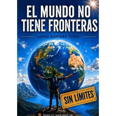 El mundo no tiene fronteras, Taschenbuch von Lukas Günther Teissl, Epubli, 978-3-565-50098-7