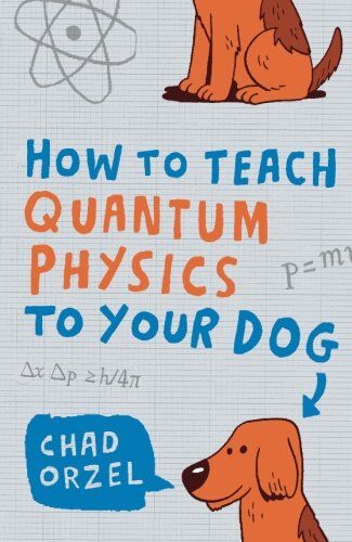 Chad Orzel - How to Teach Quantum Physics to Your Dog - Preis vom 09.10.2026 07:28:09 h