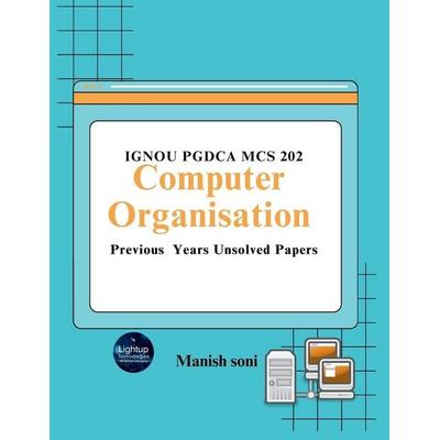 IGNOU PGDCA MCS 202 Computer Organisation Previous Years Unsolved Papers, Taschenbuch von Manish Soni, Poorav Publications, 978-93-6991-792-1