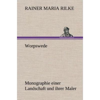 Worpswede, Gebundene Ausgabe von Rainer Maria Rilke, Tredition, 978-3-8472-6014-1