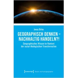 Geographisch denken - nachhaltig handeln?!, Fachbücher von Jonas Birke