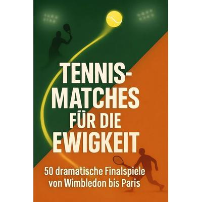 Tennis-Matches für die Ewigkeit, Gebundene Ausgabe von Oliver Günther, BoD - Books on Demand, 978-3-695-37185-3