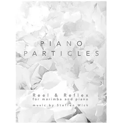 Piano Particles: Reel & Reflex For Marimba and Piano, Fachbücher von Steffen Wick