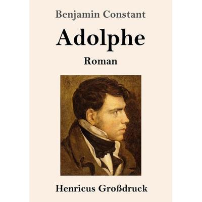 Adolphe (Großdruck), Taschenbuch von Benjamin Constant, Henricus - Edition Deutsche Klassik, 978-3-8478-5418-0