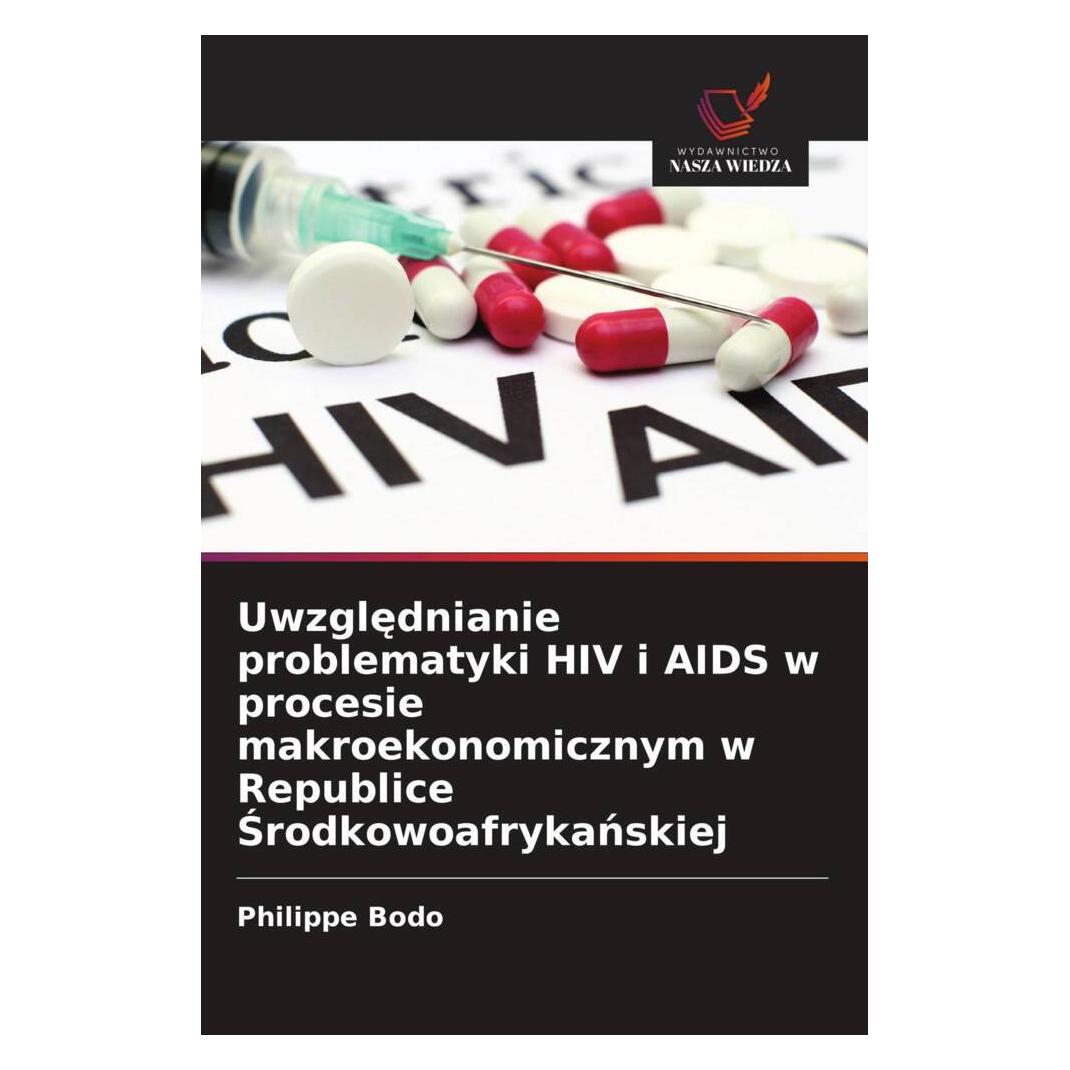 Wiedza Powszechna Uwzglednianie problematyki HIV i AIDS w procesie makroekonomicznym w Republice Srodkowoafrykanskiej (Softcover, Philippe Bodo) (56233727)