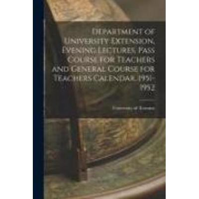 Department of University Extension, Evening Lectures, Pass Course for Teachers and General Course for Teachers Calendar, 1951-1952, Taschenbuch von ,