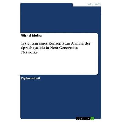 Erstellung eines Konzepts zur Analyse der Sprachqualität in Next Generation Networks, Taschenbuch von Wishal Mehra, GRIN, 978-3-656-11788-9
