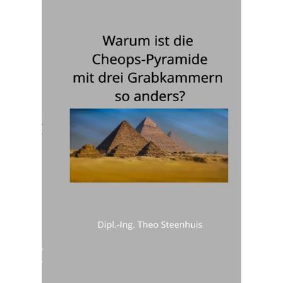 Warum ist die Cheops-Pyramide mit drei Grabkammern so anders?, Taschenbuch von Theo Steenhuis, Epubli, 978-3-8187-2683-6