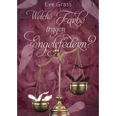 Welche Farbe tragen Engelsfedern?, Taschenbuch von Eve Grass, Shadodex - Verlag der Schatten, 978-3-9852803-0-8