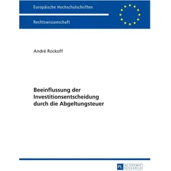 Beeinflussung der Investitionsentscheidung durch die Abgeltungsteuer, Fachbücher von André Rockoff