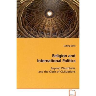 Gelot, L: Religion and International Politics, Taschenbuch von Ludwig Gelot, VDM, 978-3-639-16708-5