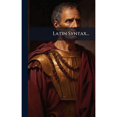 Latin Syntax..., Gebundene Ausgabe von Anonymous, Creative Media Partners, LLC, 978-1-02-467735-5
