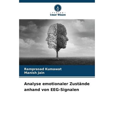 Analyse emotionaler Zustände anhand von EEG-Signalen, Taschenbuch von Ramprasad Kumawat,Manish Jain, Verlag Unser Wissen, 978-620-9-21883-5